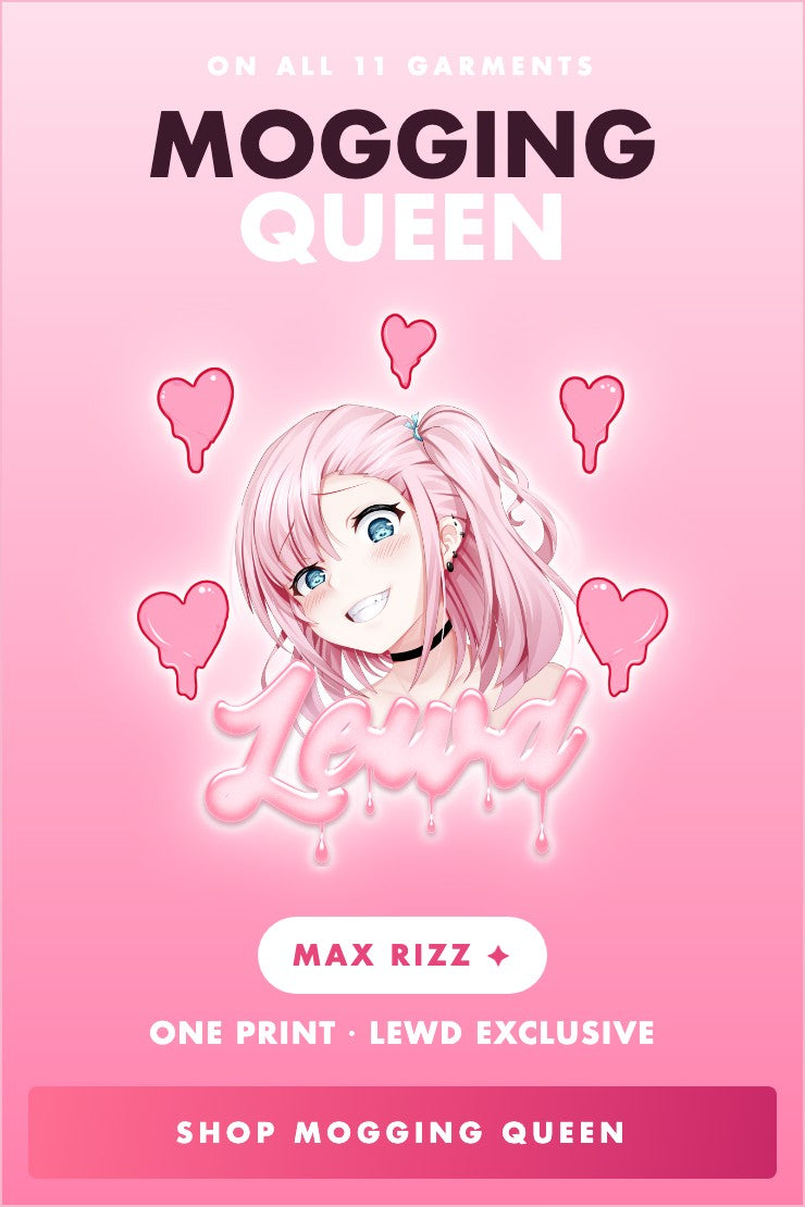 Mogging Queen: smirking pink-haired girl with dripping hearts and Lewd lettering, on 11 garments
